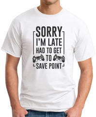 SORRY I’M LATE HAD TO GET TO SAVE POINT T-SHIRT Gamer Video Games Gift Top