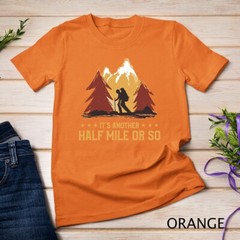 It’s Another Half Mile Or So Funny Climbing Hike Hiking T-Shirt Unisex T-shirt