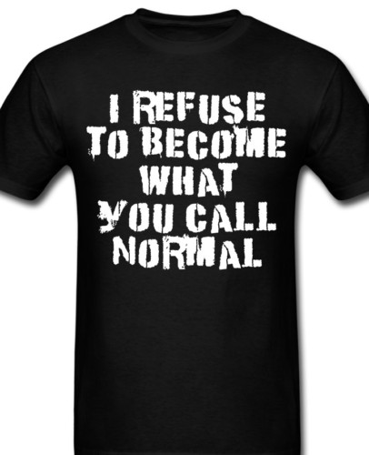 I refuse to become what you call normal funny T shirt Tee