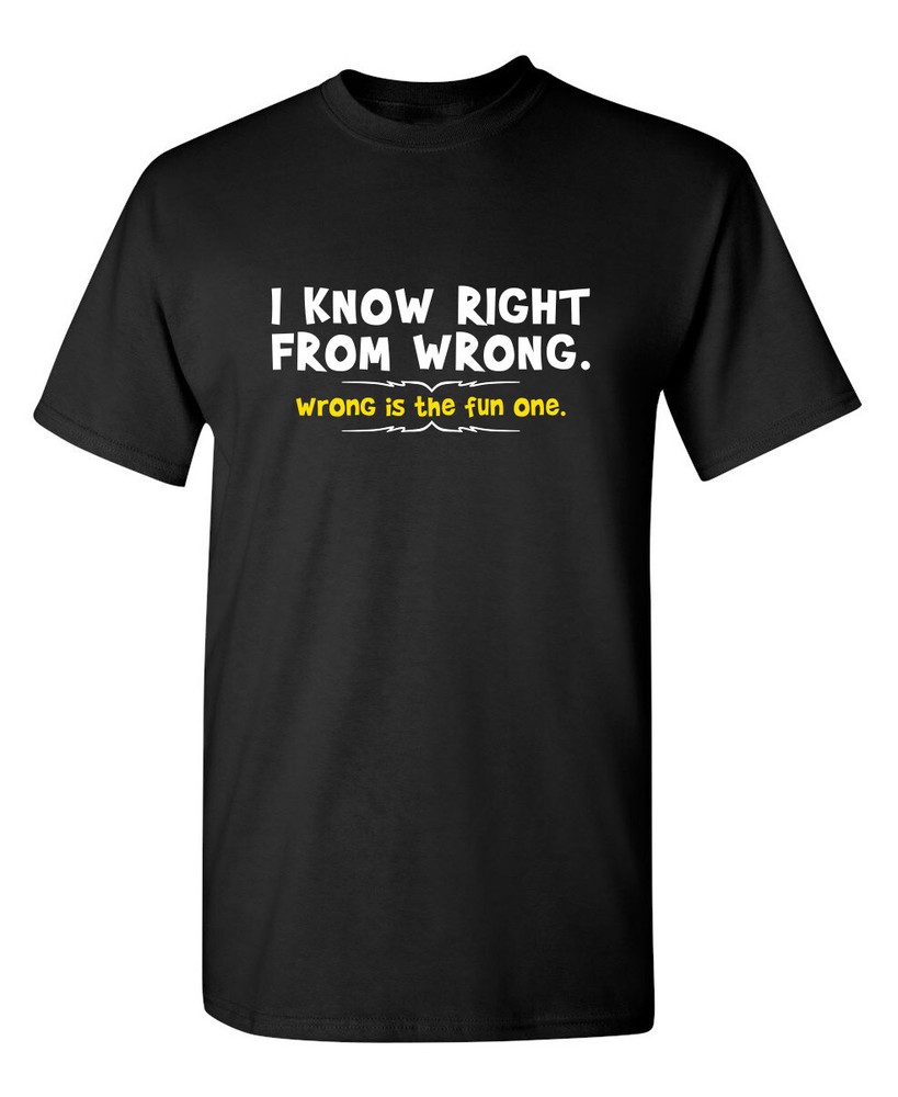 I Know Right From Wrong Sarcastic Humor Super Soft Ring Spun T Shirt