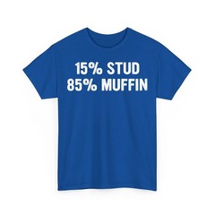 15% Stud 85% Muffin Funny Quote Design Unisex T-Shirt