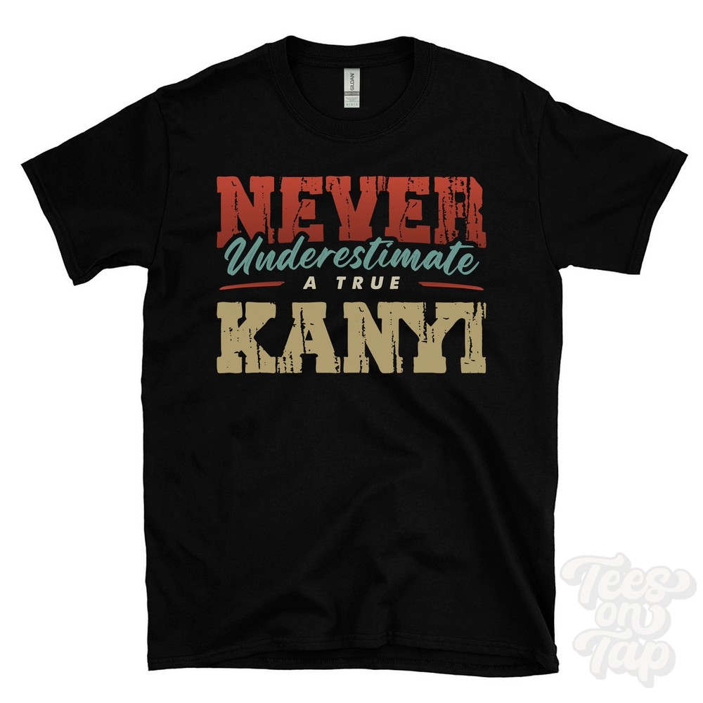 NEVER UNDERESTIMATE A TRUE KANYI T-SHIRT – Wear Your Name Proudly