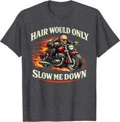 Hair Would Only Slow Me Down Funny Bald Head Humor for Men T-Shirt
