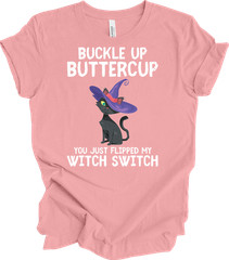 Cat Buckle Up Buttercup You Just Flipped My Witch Switch Funny Gift T-shirt