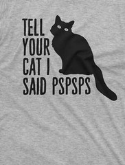 Funny Cat Lover T-shirt tell your car I said pspsps cat person pet animal shirt