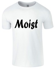 Moist Men T Shirt Funny Sarcastic Humor NAUGHTY RUDE GROSS ADULT New GIFT Tee