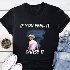 Limited If You Feel It Chase It Unisex T-Shirt N1110_14
