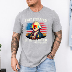 Funny 4th of July Shirt Washington Stay Strapped Get Clapped T-Shirt