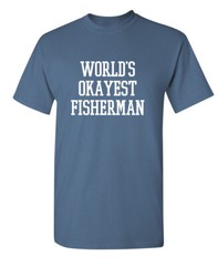 Okayest Fisherman In the World Super Soft Ring Spun Novelty Funny T Shirt