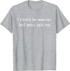 Retro I Could Be Meaner But Jesus Said No Funny Christian For Men Women T-Shirt