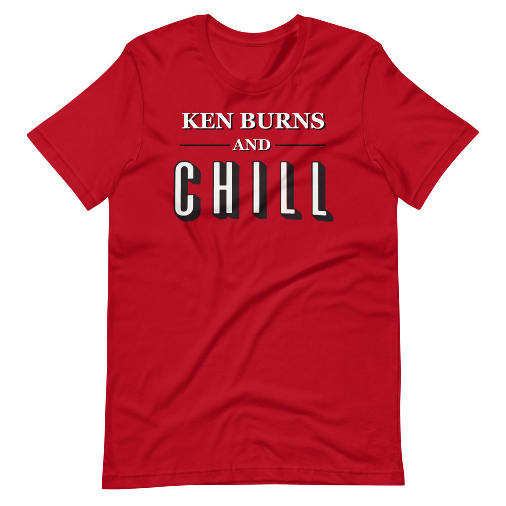 KEN BURNS & CHILL Documentary Funny Tee Shirt Short-Sleeve Unisex T-Shirt