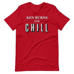 KEN BURNS & CHILL Documentary Funny Tee Shirt Short-Sleeve Unisex T-Shirt