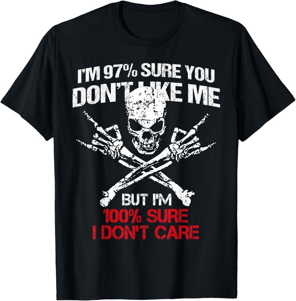 I’m 97% Sure You Don’t Like Me But I’m 100% Sure I Dont Care T-Shirt