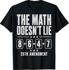 The Math Doesn’t Lie 86 + 47 = 25th Amendment T-Shirt