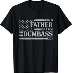 Proud Father of A Few Dumbass Father’s Day Flag Dad T-Shirt