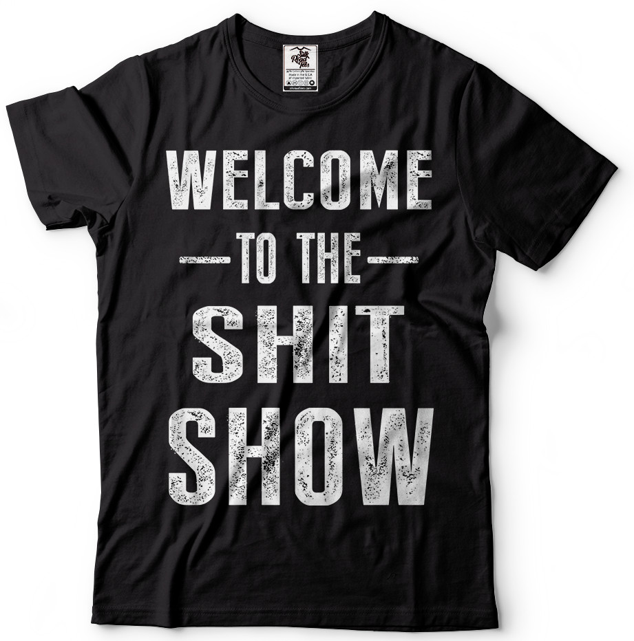 Welcome To The Sh*t Show Adult Graphic Funny T shirts