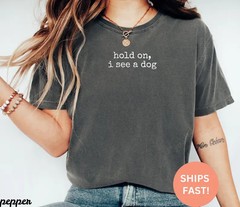 Comfort Tee Hold On See Dog Funny Pet Lover Gift Animal Shirt