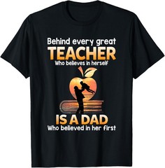Mens Behind Every Great Teacher Who Believes In Herself Is A Dad T-Shirt