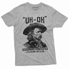 Men’s US history Funny T-shirt Uh-oh george armstrong custer little bighorn Tee