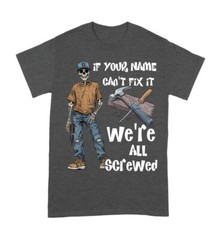 Personalized If Your Name Can’t Fix It We’re All Screwed T-Shirt S-5XL