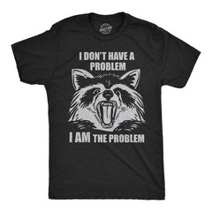 Mens Funny T Shirts I Dont Have A Problem I Am The Problem Sarcastic Raccoon