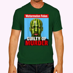 Watermelon Felon Shirt Watermelon Felon Guilty of Murder T-Shirt
