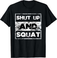 Shut Up and Squat Weightlifting Powerlifting Gym Workout Gift Unisex T-Shirt