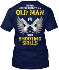 OLD MAN with SHOOTING SKILLS T-Shirt Made in the USA Size S to 5XL