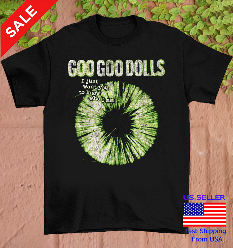 Goo Goo Dolls I Just Want You Know Who I Am Unisex Shirt All Size