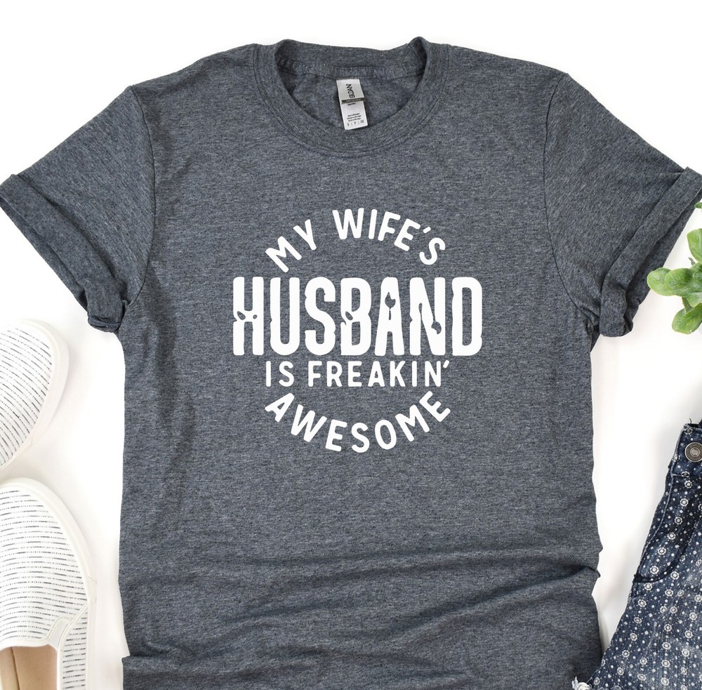 My Wife’s Husband Is Freakin Awesome, Fathers Day Gift, Husband Shirt, Dad Gift