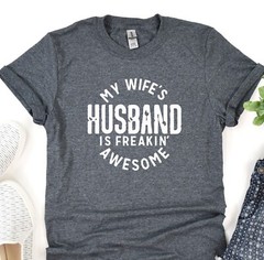 My Wife’s Husband Is Freakin Awesome, Fathers Day Gift, Husband Shirt, Dad Gift