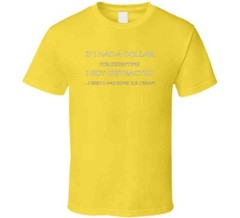 If I Had A Dollar T Shirt