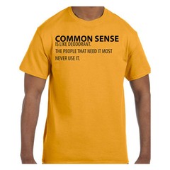 Funny Humor TShirt Common Sense is Like Deodorant The People That Need It Mos