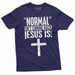 Normal is not coming back Jesus is T-shirt Christian Jesus Christ God Shirt