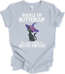Cat Buckle Up Buttercup You Just Flipped My Witch Switch Funny Gift T-shirt