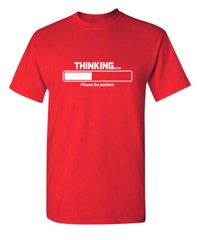 Thinking Please Be Patient Sarcastic Humor Super Soft Ring Spun Funny T Shirt