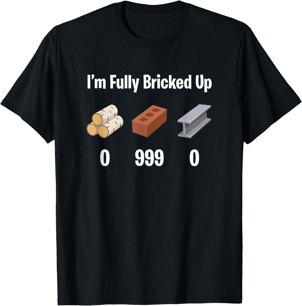 Im Fully Bricked Up Funny Gamer Meme Gen Z Slang T-Shirt
