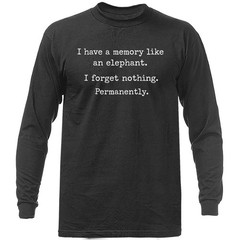 I Have a Memory Like an Elephant Funny Sarcastic Long Sleeve Shirt