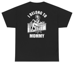 I Belong To Mommy Tee (Back Print) | Unethical Threads