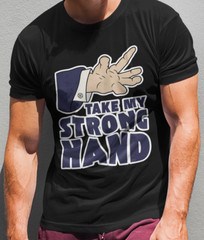 Take My Strong Hand T SHIRT Funny Scary Movie 2 Quote Adult Dark Humor Joke TEE