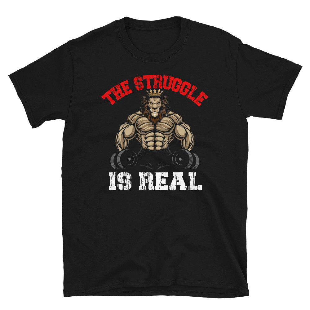 Struggle Is Real Bodybuilding Gym Fitness Muscle T-Shirt