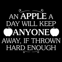 An Apple a Day Will Keep Anyone Sarcastic Humor Graphic Novelty Funny T Shirt
