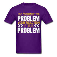 Your Reaction is the Problem Inspirational Quote Tshirt motivational T-Shirt