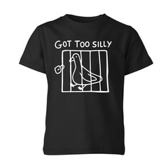 Got Too Silly Goose Meme Slogan Unisex T-Shirt Funny Birthday Gift Men Top Kids