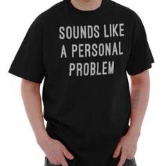 Sounds Like A Personal Problem Sarcastic Adult Short Sleeve Crew T Shirt