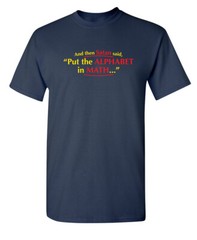 Put The Alphabet In Math Sarcastic Humor Graphic Novelty Funny T Shirt