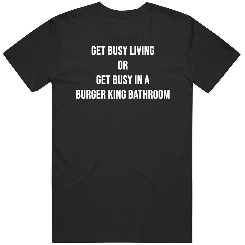 Funny Shawshank Redemption Get Busy Living Parody Quote Meme Cool Fan Gift T S