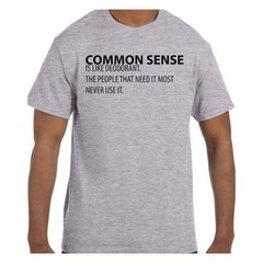 Funny Humor TShirt Common Sense is Like Deodorant The People That Need It Mos