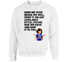 Custom Send Me Your Image And What Color We Print And Ship It To You T Shirt