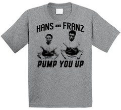 Hans And Franz Pump You Up T Shirt